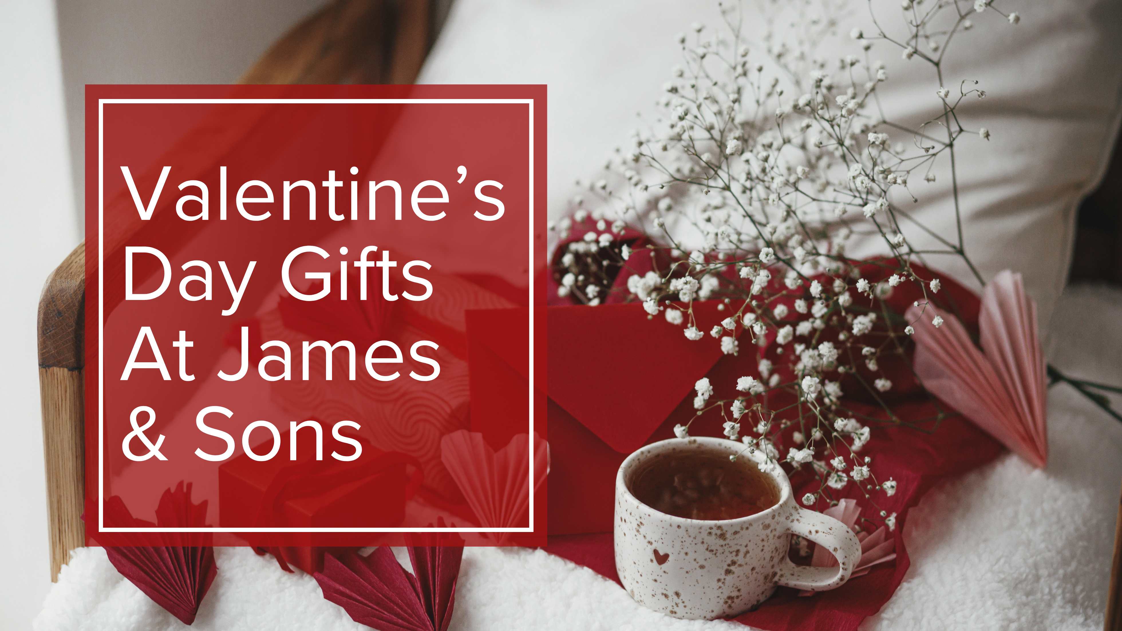 Valentine's Day Gifts at James & Sons