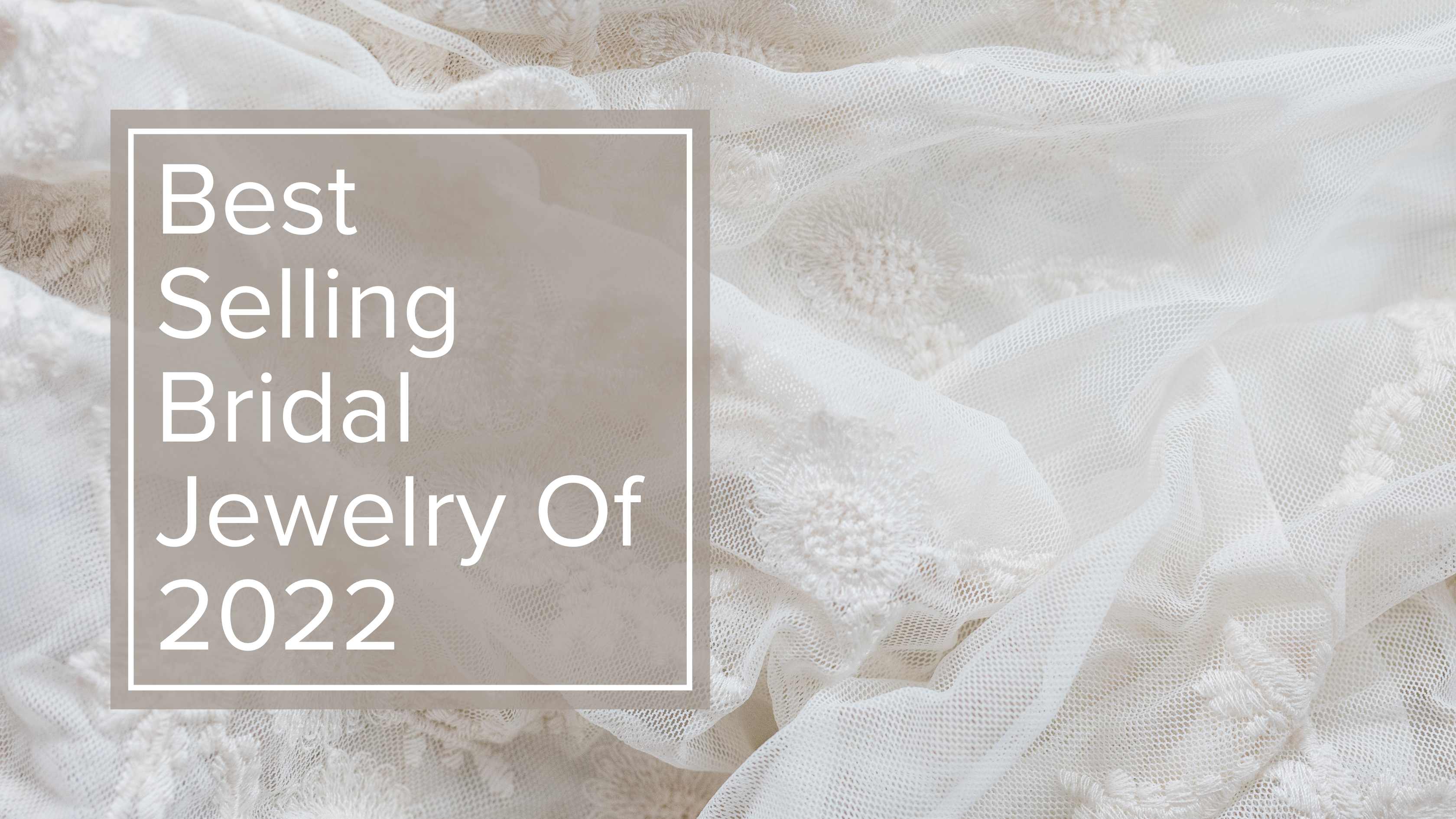 Best Selling Bridal Jewelry of 2022