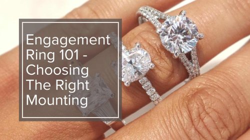 Engagement Ring 101 - Choosing the Right Mounting