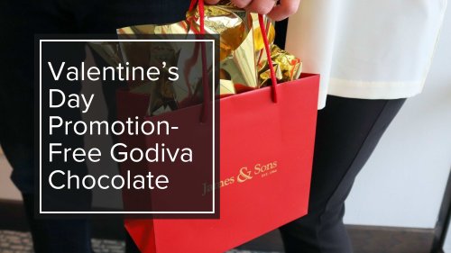 Valentine's Day Promotion - Free Godiva Chocolate!