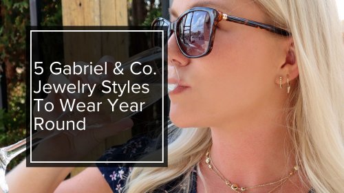 Five Gabriel & Co. Jewelry Styles To Wear Year-Round!